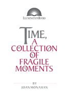 Time, a Collection of Fragile Moments - Monahan, Joan