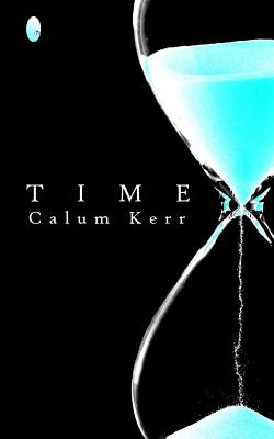 Time: A Flash-Fiction Collection - Kerr, Calum