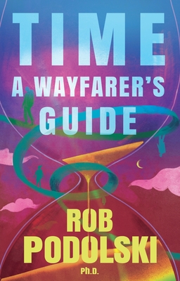 Time: A Wayfarer's Guide - Podolski, Rob
