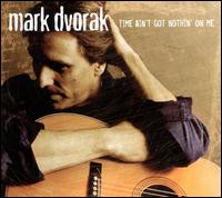 Time Ain't Got Nothin' On Me - Mark Dvorak