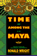 Time Among the Maya: Travels in Belize, Guatemala, and Mexico