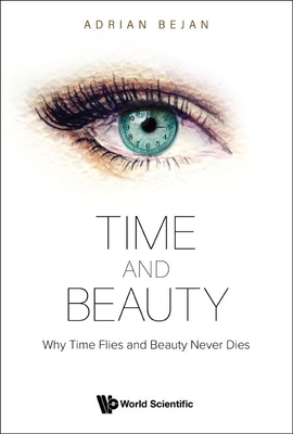 Time and Beauty: Why Time Flies and Beauty Never Dies - Bejan, Adrian