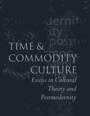 Time and Commodity Culture: Essays on Cultural Theory and Postmodernity - Frow, John, Professor