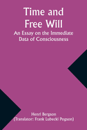 Time and Free Will: An Essay on the Immediate Data of Consciousness