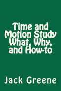 Time and Motion Study What, Why, and How-To