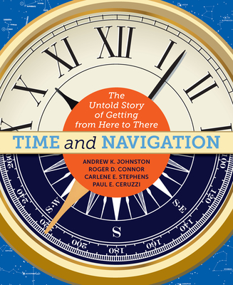 Time and Navigation: The Untold Story of Getting from Here to There - Johnston, Andrew K, and Connor, Roger D, and Stephens, Carlene E