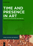 Time and Presence in Art: Moments of Encounter (200-1600 CE)