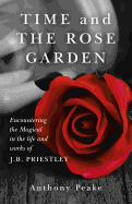 Time and the Rose Garden: Encountering the Magical in the Life and Works of J.B. Priestley