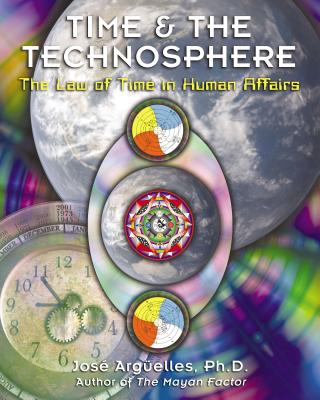 Time and the Technosphere: The Law of Time in Human Affairs - Arguelles, Jose
