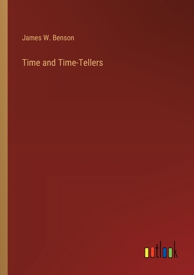 Time and Time-Tellers - Benson, James W