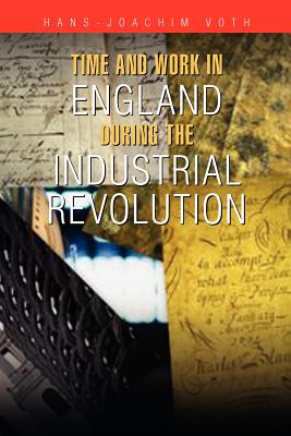 Time and Work in England during the Industrial Revolution - Voth, Hans-Joachim