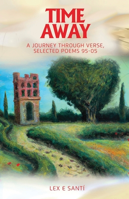 Time Away: A Journey Through Verse, Selected Poems 95-05 - Santi, Lex E