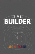 Time Builder: Get more Hours Out of Your Day in a Creative Career