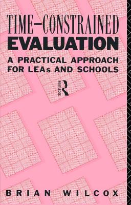 Time-Constrained Evaluation: A Practical Approach for LEAs and Schools - Wilcox, Brian