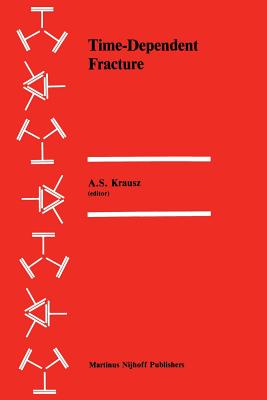 Time-Dependent Fracture: Proceedings of the Eleventh Canadian Fracture Conference, Ottawa, Canada, June 1984 - Krausz, A S (Editor)