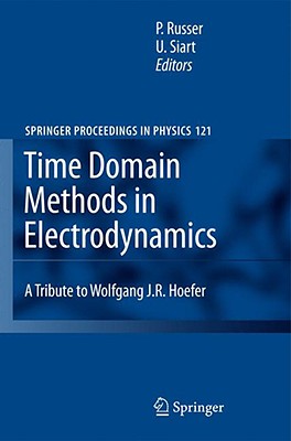 Time Domain Methods in Electrodynamics: A Tribute to Wolfgang J. R. Hoefer - Russer, Peter (Editor), and Siart, Uwe (Editor)