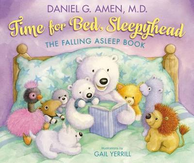 Time for Bed, Sleepyhead: The Falling Asleep Book - Amen, Daniel, Dr.