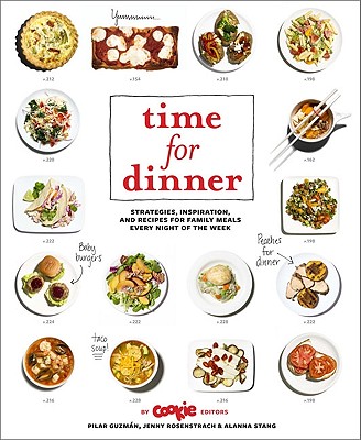 Time for Dinner: Strategies, Inspiration, and Recipes for Family Meals Every Night of the Week - Guzman, Pilar, and Rosentrach, Jenny, and Stang, Alanna