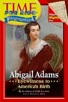 Time for Kids: Abigail Adams: Eyewitness to America's Birth - Editors of Time for Kids