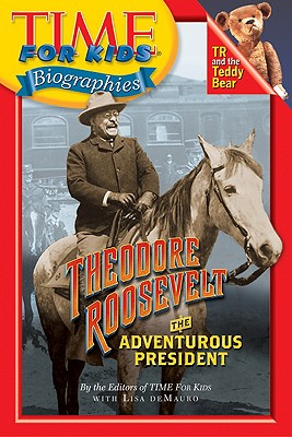 Time for Kids: Theodore Roosevelt: The Adventurous President - DeMauro, Lisa