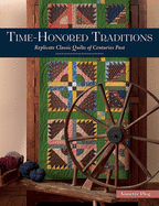 Time-Honored Traditions: Replicate Classic Quilts of Centuries Past