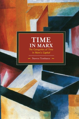 Time In Marx: The Categories Of Time In Marx's Capital: Historical Materialism, Volume 61 - Tombazos, Stavros