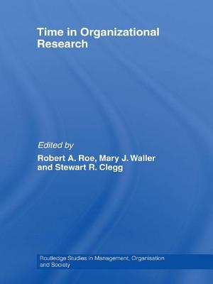 Time in Organizational Research - Roe, Robert A (Editor), and Waller, Mary J (Editor), and Clegg, Stewart R (Editor)