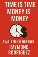 Time Is Time Money Is Money: Time Is Money Not True