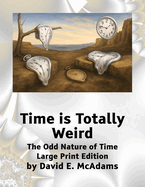 Time is Totally Weird: The Odd Nature of Time