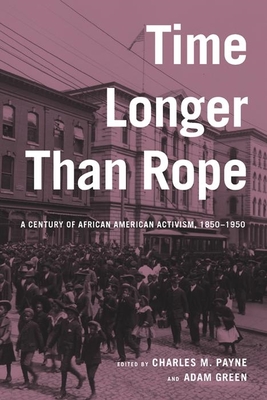 Time Longer Than Rope: A Century of African American Activism, 1850-1950 - Payne, Charles M (Editor), and Green, Adam (Editor)