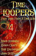 Time Loopers: Four Tales from a Time War