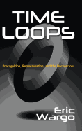 Time Loops: Precognition, Retrocausation, and the Unconscious