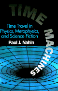 Time Machines: Time Travel in Physics, Metaphysics and Science Fiction