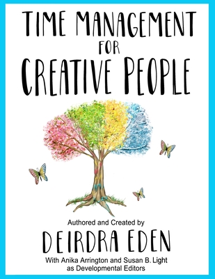 Time Management For Creative People - Arrington, Anika (Editor), and Light, Susan B (Editor), and Eden, Deirdra