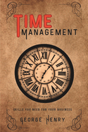 Time Management: Proven Methods for Making the Most of Every Minute