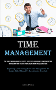 Time Management: The Simple Modern Guides & Secrets: Successful Individuals Comprehend Time Management And The Art Of Balancing Work And Celebrations (Exploring And Assessing Your Time Management: An Insight-filled Manual To Revolutionize Your Life)
