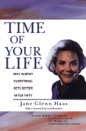 Time of Your Life: Why Almost Everything Gets Better After Fifty - Haas, Jane Glenn, and Komaiko, Leah (Foreword by)