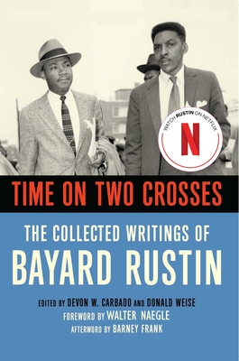 Time on Two Crosses: The Collected Writings of Bayard Rustin - Rustin, Bayard, and Naegle, Walter (Foreword by), and Weise, Don (Editor)