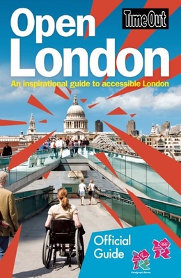 Time Out Open London: An Inspirational Guide to Accessible London: Official Travel Publisher to London 2012 Olympic Games and Paralympic Games - Time Out Guides Ltd.