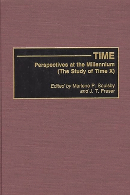 Time: Perspectives at the Millennium (the Study of Time X) - Soulsby, Marlene P (Editor), and Fraser, J T (Editor)