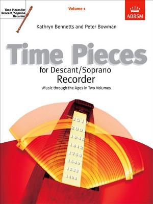 Time Pieces for Descant/Soprano Recorder, Vol. 1 - Bowman, Peter (Editor), and Bennetts, Kathryn Anne (Editor)