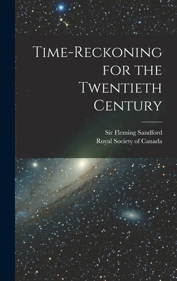 Time-reckoning for the Twentieth Century - Fleming, Sandford, Sir, and Royal Society of Canada (Creator)