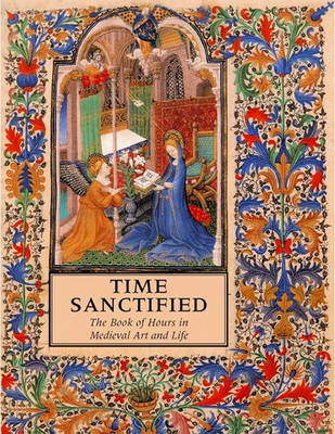 Time Sanctified: The Book of Hours in Medieval Art and Life - Wieck, Roger S, and Poos, Lawrence R, and Reinburg, Virginia