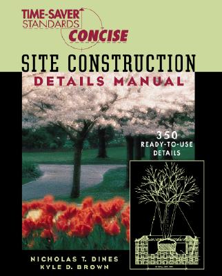 Time-Saver Standards Site Construction Details Manual - Dines, Nicholas T, and Brown, Kyle D