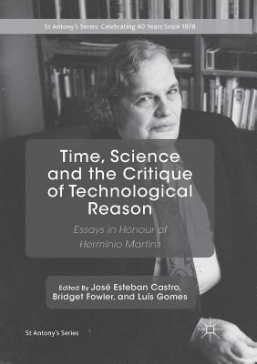 Time, Science and the Critique of Technological Reason: Essays in Honour of Hermnio Martins - Castro, Jos Esteban (Editor), and Fowler, Bridget (Editor), and Gomes, Lus (Editor)