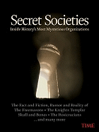 Time Secret Societies: Inside History's Most Mysterious Organizations - Knauer, Kelly, and Editors of Time