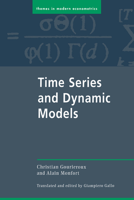 Time Series and Dynamic Models - Gourieroux, Christian, and Monfort, Alain, and Gallo, Giampiero (Translated by)