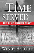 Time Served - The Wendy Hatcher Story