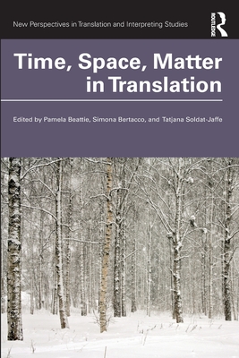 Time, Space, Matter in Translation - Beattie, Pamela (Editor), and Bertacco, Simona (Editor), and Soldat-Jaffe, Tatjana, Ph.D. (Editor)