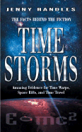 Time Storms: Amazing Evidence for Time Warps, Space Rifts, and Time Travel